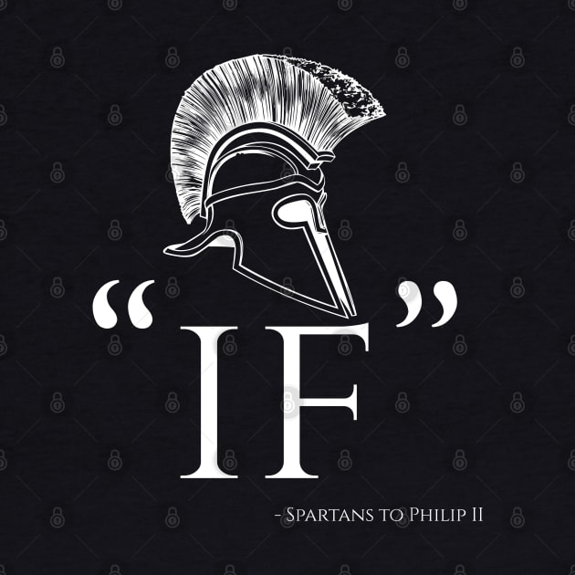 IF - Laconic Spartan Reply To Philip II Of Macedon by Styr Designs